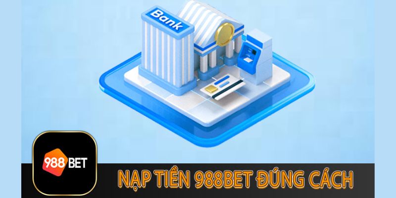 Nap tien 988Bet dung cach se tham gia ca cuoc